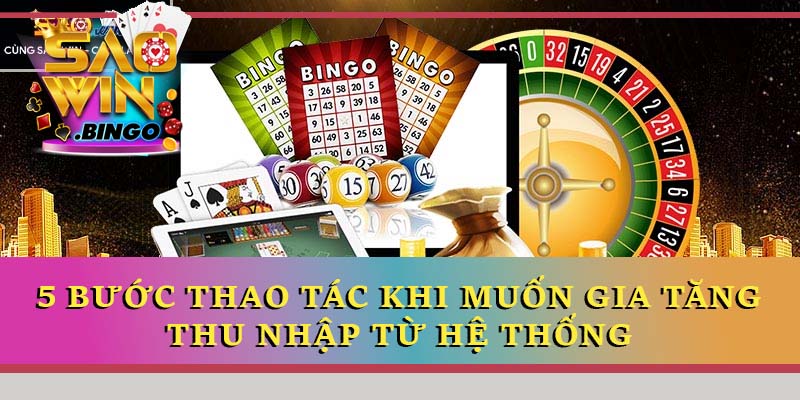 5 bước thao tác khi muốn gia tăng thu nhập từ hệ thống