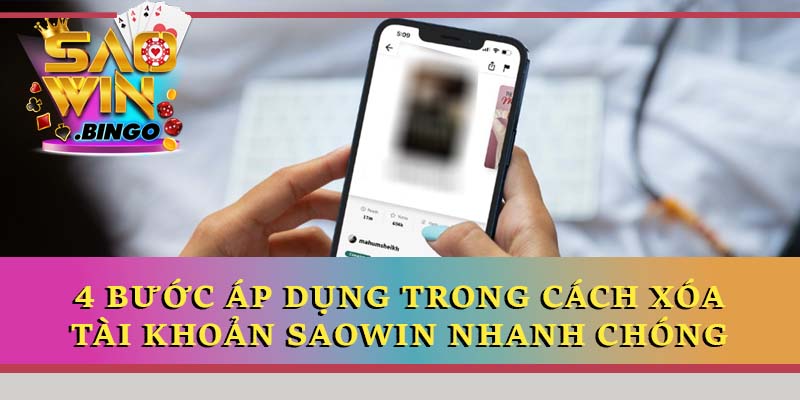 4 bước áp dụng trong cách xóa tài khoản Saowin nhanh chóng