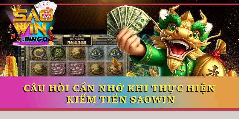 Câu hỏi cần nhớ khi thực hiện kiếm tiền Saowin