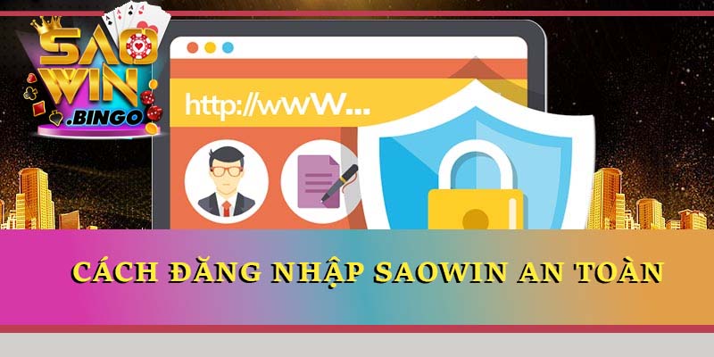 Cách đăng nhập Saowin an toàn