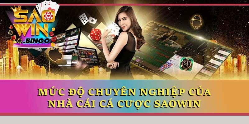 Mức độ chuyên nghiệp của nhà cái cá cược Saowin