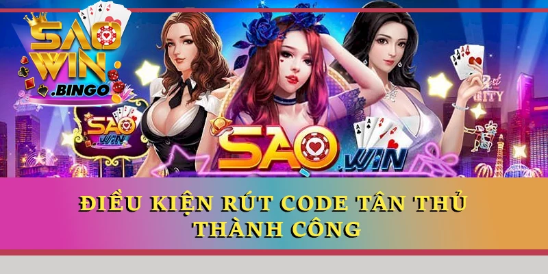 Điều kiện rút code tân thủ thành công