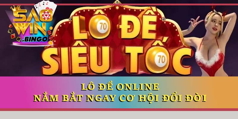 Lô đề online - Nắm bắt ngay cơ hội đổi đời