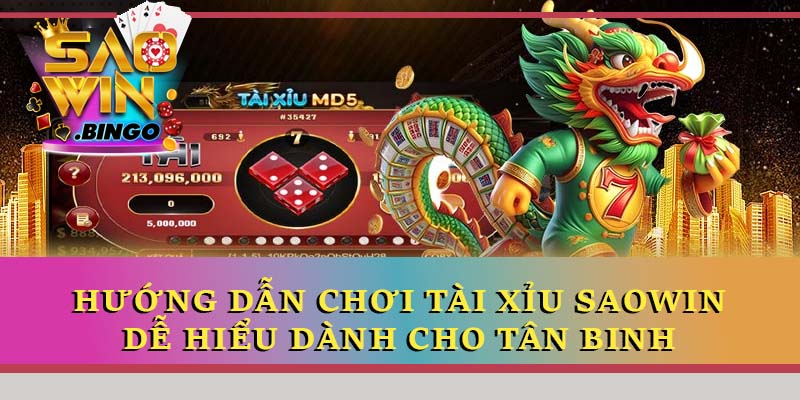 Hướng dẫn chơi tài xỉu Saowin dễ hiểu dành cho tân binh