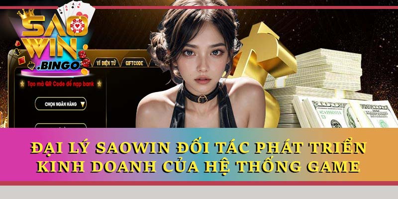 Đại lý Saowin đối tác phát triển kinh doanh của hệ thống game