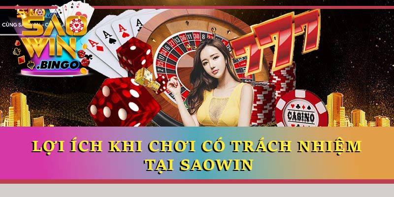 Lợi ích khi chơi có trách nhiệm tại Saowin