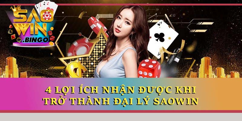 4 lợi ích nhận được khi trở thành đại lý Saowin