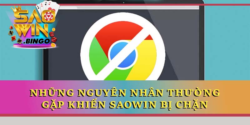 Những nguyên nhân thường gặp khiến Saowin bị chặn