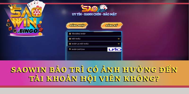 Saowin bảo trì có ảnh hưởng đến tài khoản hội viên không?