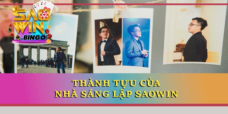 Thành tựu của nhà sáng lập Saowin