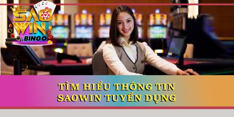 Tìm hiểu thông tin Saowin tuyển dụng